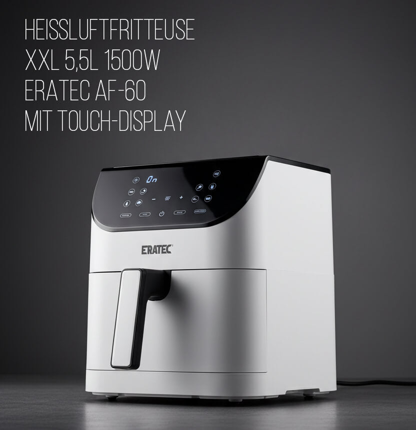 Heißluftfritteuse XXL 5,5L 1500W – ERATEC AF-60 mit Touch-Display